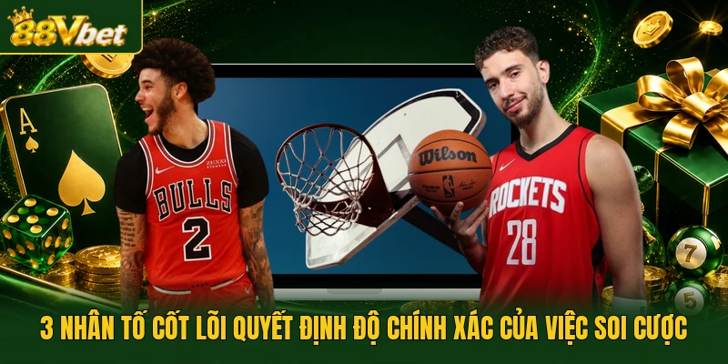 3 nhân tố cốt lõi quyết định độ chính xác của việc soi cược