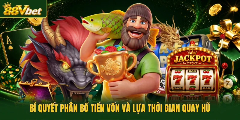 Bí quyết phân bổ tiền vốn và lựa thời gian quay hũ