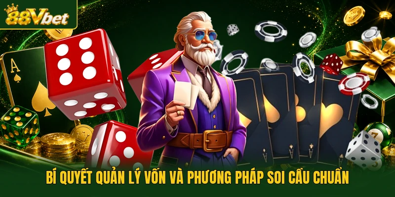 Bí quyết quản lý vốn và phương pháp soi cầu chuẩn