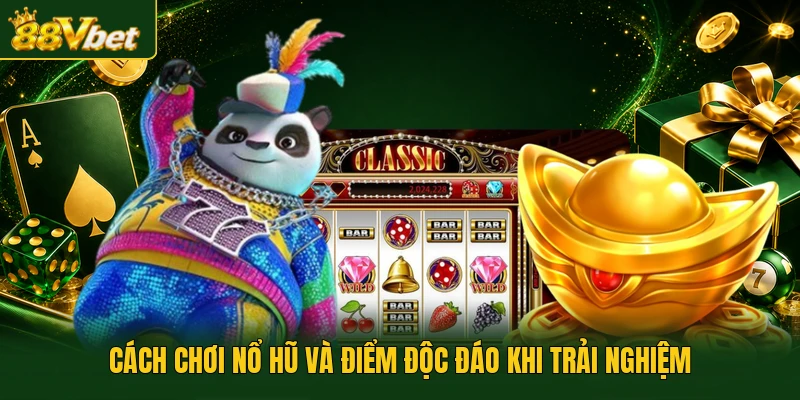Cách chơi nổ hũ và điểm độc đáo khi trải nghiệm