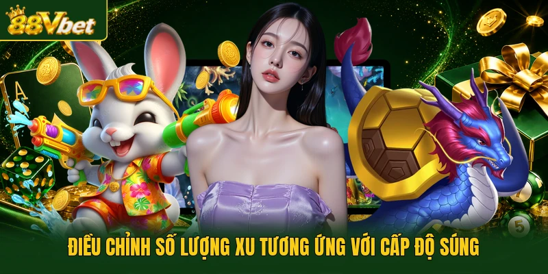 Điều chỉnh số lượng xu tương ứng với cấp độ súng 