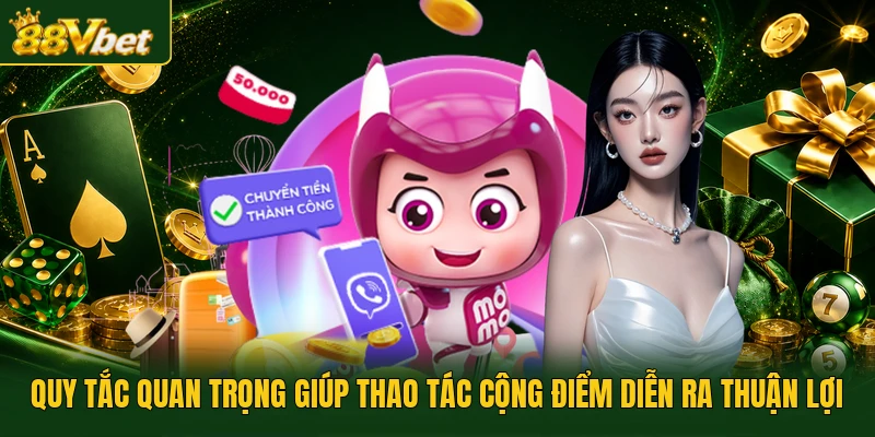 Quy tắc quan trọng giúp thao tác cộng điểm diễn ra thuận lợi