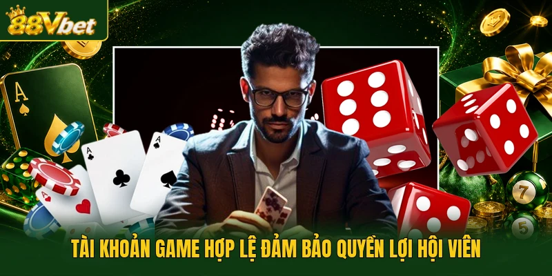 Tài khoản game hợp lệ đảm bảo quyền lợi hội viên