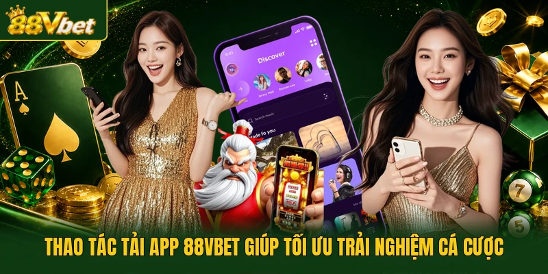 Thao tác tải app 88VBET giúp tối ưu trải nghiệm cá cược