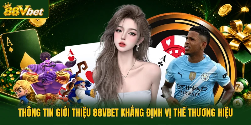 Thông tin giới thiệu 88VBET khẳng định vị thế thương hiệu