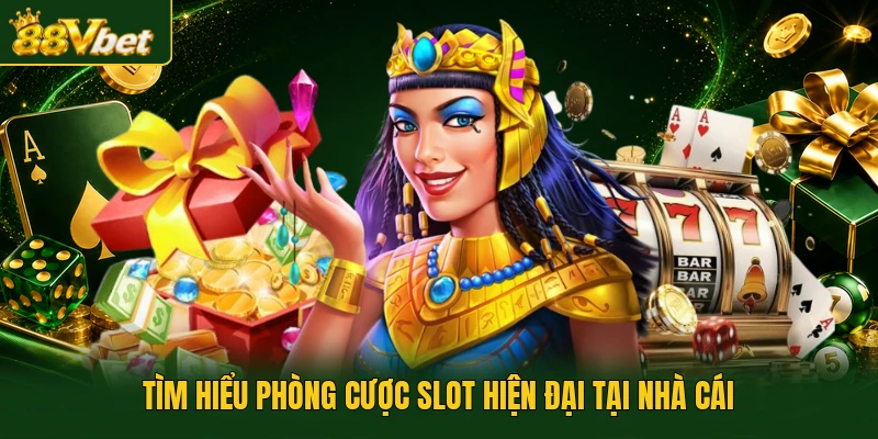 Tìm hiểu phòng cược slot hiện đại tại nhà cái