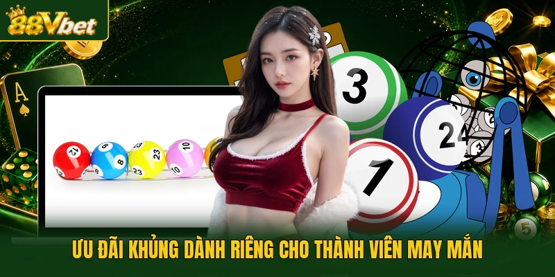 Ưu đãi khủng dành riêng cho thành viên may mắn