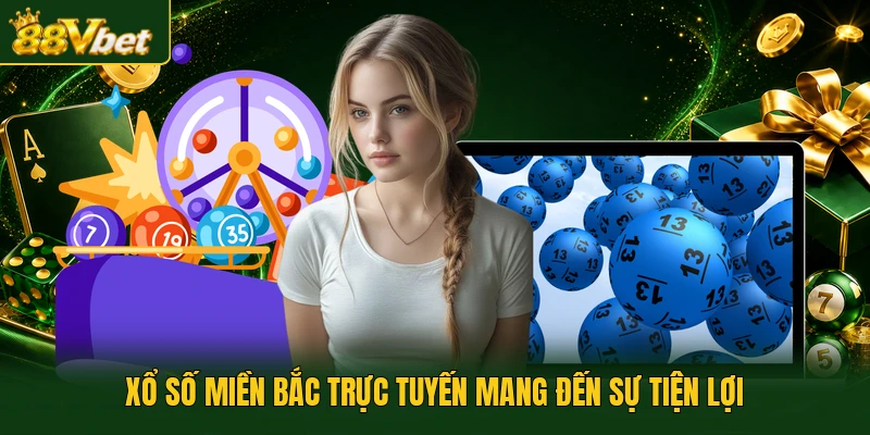 Xổ số miền Bắc trực tuyến mang đến sự tiện lợi
