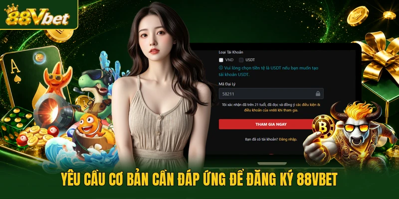Yêu cầu cơ bản cần đáp ứng để đăng ký 88VBET